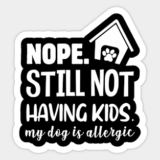 NOPE STILL NOT HAVING KIDS Sticker